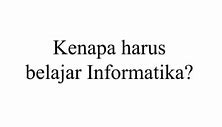 Kenapa Harus Belajar Informatika